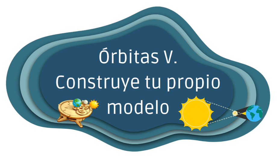 Órbitas V. Construye tu propio modelo